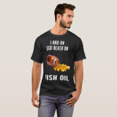 Ich hatte einen Ego-Tod durch Fischöl T-Shirt (Vorne ganz)