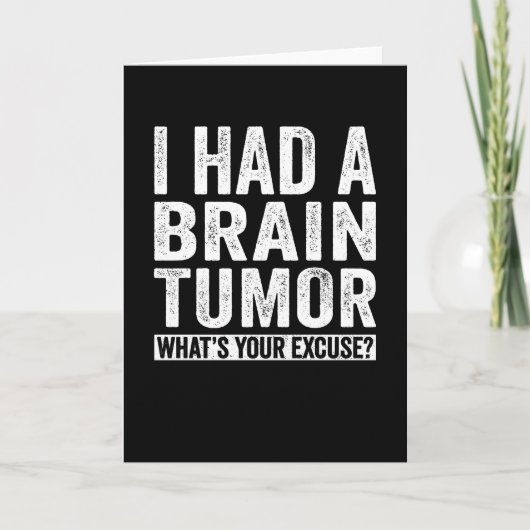 Ich hatte einen Hirntumor, was ist Ihre Entschuldi Karte (Vorderseite)