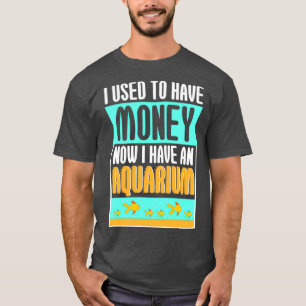 Ich hatte früher Geld im Aquarium T-Shirt