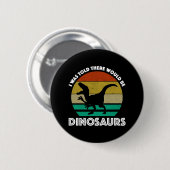Ich hatte gedacht, es gäbe Dinosaurier Button (Vorne & Hinten)