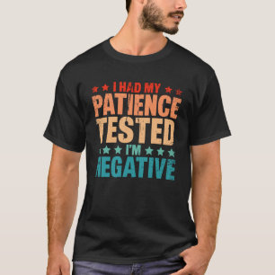 Ich hatte geduldig getestet, dass ich eine Ironie T-Shirt