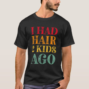 Ich hatte Hair 2 Kinder vor Mens Bald Kopf Spaß 2 T-Shirt