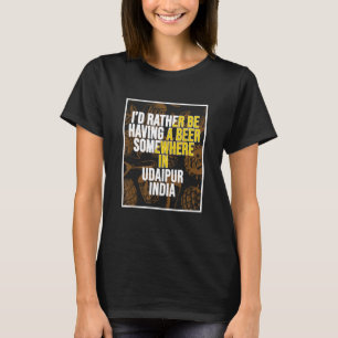 Ich hätte lieber ein Bier in Udaipur Indien T-Shirt