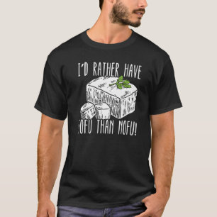 Ich hätte lieber Tofu als Nofu-Feinschmecker Bean T-Shirt