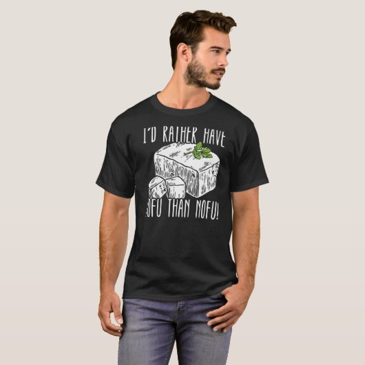Ich hätte lieber Tofu als Nofu-Feinschmecker Bean T-Shirt (Vorne ganz)