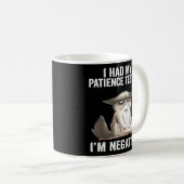 Ich hatte meine Geduld getestet, dass ich eine neg Kaffeetasse (VorderseiteRechts)