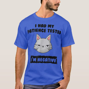Ich hatte meine Geduld getestet, ich bin eine nega T-Shirt
