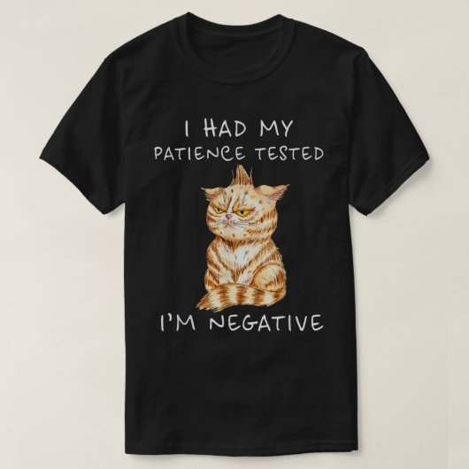 Ich hatte meine Geduld getestet, ich bin Negative T-Shirt (Design vorne)