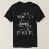 Ich hatte meine Geduld getestet, ich bin negative  T-Shirt (Design vorne)