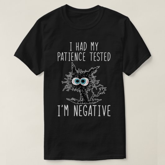 Ich hatte meine Geduld getestet, ich bin negative T-Shirt (Design vorne)