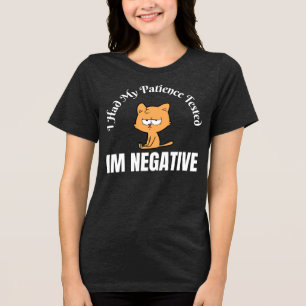 Ich hatte meine Geduld getestet, ich bin negative Tri-Blend Shirt