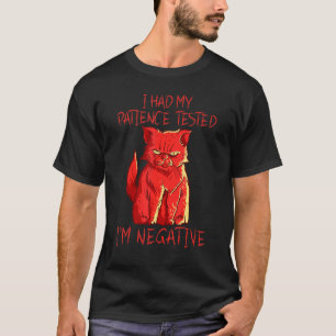 Ich hatte meine Geduld getestet, weil ich negativ T-Shirt