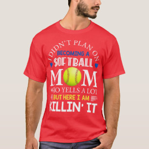 Ich hatte nicht vor, eine Softball-Mama zu werden T-Shirt