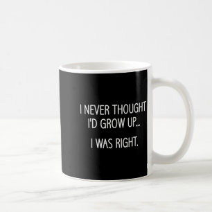 Ich hätte nie gedacht, dass ich erwachsen werde, L Kaffeetasse