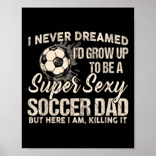 Ich hätte nie gedacht, dass ich mal ein Fußballvat Poster