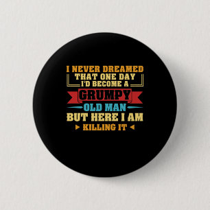 Ich hätte nie geträumt, dass eines Tages mürrische Button