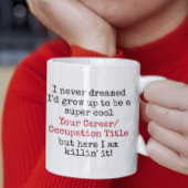 Ich hätte nie geträumt, dass ich auf der Karriere  Kaffeetasse