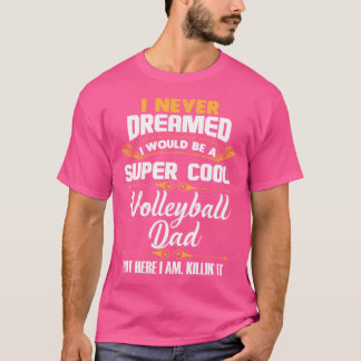 Ich hätte nie geträumt, dass ich ein Cooler Volley T-Shirt
