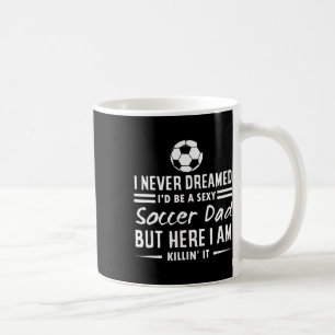 Ich hätte nie geträumt, dass ich ein Fußballvater Kaffeetasse