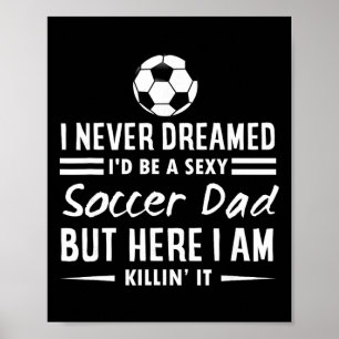 Ich hätte nie geträumt, dass ich ein Fußballvater Poster