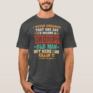Ich hätte nie geträumt, dass ich ein mürrischer al T-Shirt