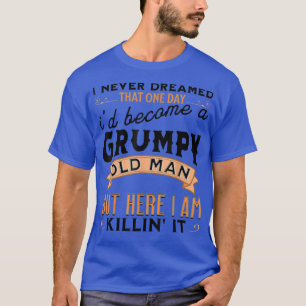 Ich hätte nie geträumt, dass ich ein mürrischer al T-Shirt