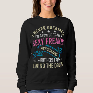 Ich hätte nie geträumt, dass ich ein sexy Freakin  Sweatshirt