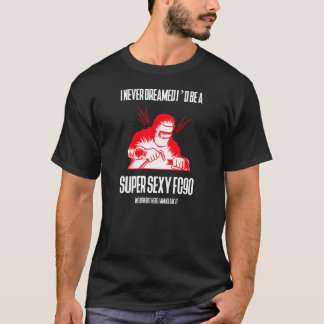 ICH HÄTTE NIE GETRÄUMT, DASS ICH EIN SUPER SEXY FC T-Shirt