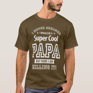 Ich hätte nie geträumt, dass ich ein superCooler P T-Shirt