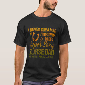 Ich hätte nie geträumt, dass ich ein süßer Sexy Ho T-Shirt