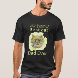 Ich hätte nie geträumt, dass ich mal der beste Kat T-Shirt