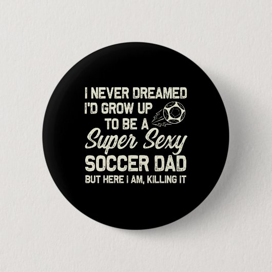 Ich hätte nie geträumt, dass ich mal ein Y-Fußball Button (Vorderseite)