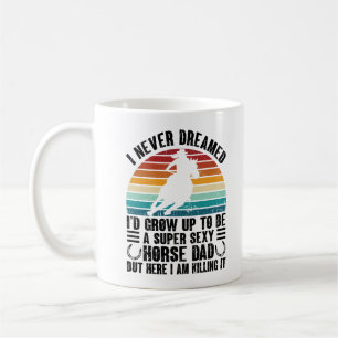 Ich hätte nie geträumt, dass ich mal Pferdevater w Kaffeetasse