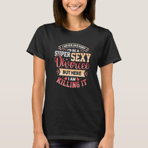 Ich hätte nie geträumt, dass ich Scheidung Party W T-Shirt