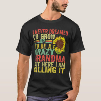 Ich hätte nie geträumt, dass ich zu einer verrückt T-Shirt