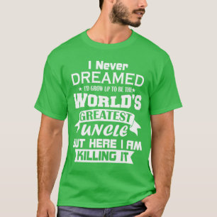 Ich hätte nie geträumt, dass ich zur größten der W T-Shirt