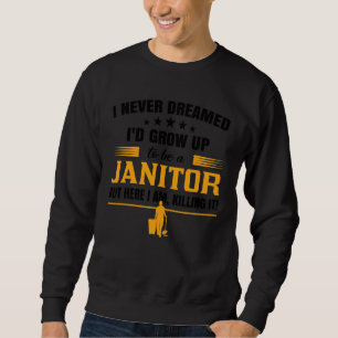 Ich hätte nie geträumt, ein Janitor Facili zu werd Sweatshirt