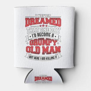 Ich hätte nie geträumt, ein mürrischer alter Mann  Dosenkühler