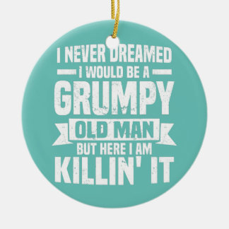 Ich hätte nie geträumt, ein mürrischer alter Mann Keramik Ornament