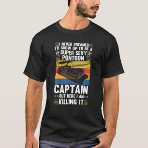 Ich hätte nie geträumt, ein Pontoon Captai zu werd T-Shirt