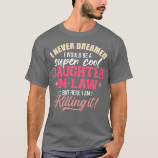 Ich hätte nie geträumt, ein super cooles Töchterch T-Shirt