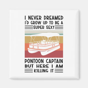 Ich hätte nie geträumt, ein toller Pontoon zu werd Magnet