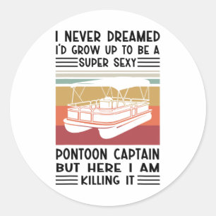 Ich hätte nie geträumt, ein toller Pontoon zu werd Runder Aufkleber