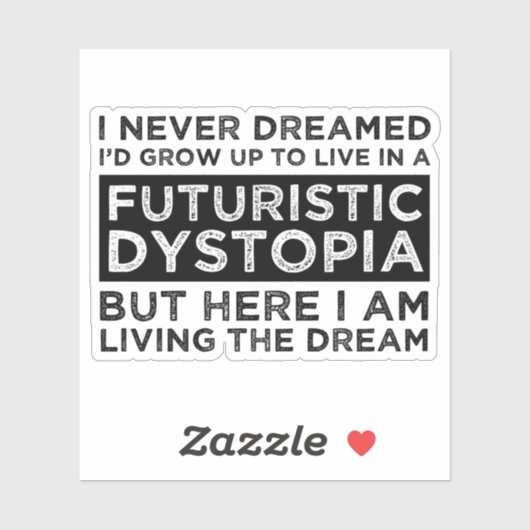 Ich hätte nie geträumt, in einer Dystopie zu leben Aufkleber (Blatt)