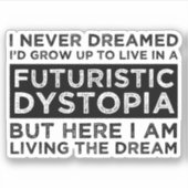 Ich hätte nie geträumt, in einer Dystopie zu leben Aufkleber (Vorderseite)