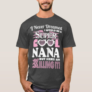 Ich hätte nie geträumt, Nana hier zu sein, wo ich  T-Shirt