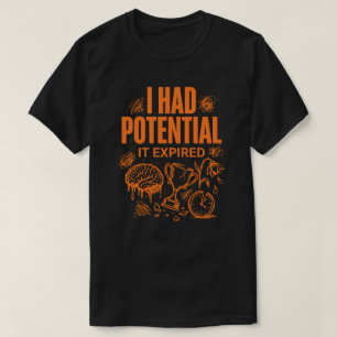 Ich hatte Potential Es ist abgelaufen Lustig Burno T-Shirt