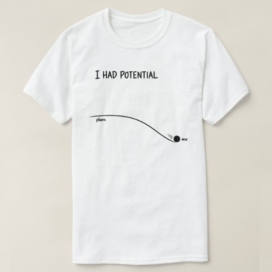 Ich hatte Potential Lustig Minimalistisch Ablehnen T-Shirt (Design vorne)