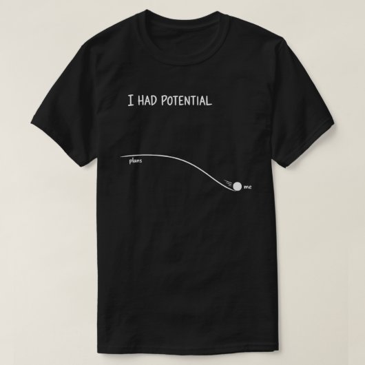 Ich hatte Potential Lustiger Prokrastinationshumor T-Shirt (Design vorne)