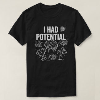 Ich hatte Potential Lustiger Schwarzer Humor T-Shirt
